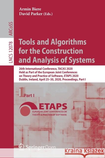 Tools and Algorithms for the Construction and Analysis of Systems: 26th International Conference, Tacas 2020, Held as Part of the European Joint Confe Biere, Armin 9783030451899 Springer