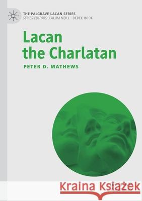 Lacan the Charlatan Peter D. Mathews 9783030452063 Palgrave MacMillan