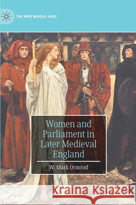 Women and Parliament in Later Medieval England W. M. Ormrod 9783030452193