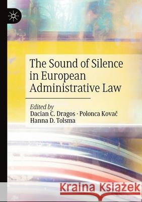 The Sound of Silence in European Administrative Law Dacian C. Dragos Polonca Kovač Hanna D. Tolsma 9783030452292 Palgrave MacMillan