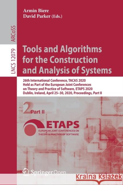 Tools and Algorithms for the Construction and Analysis of Systems: 26th International Conference, Tacas 2020, Held as Part of the European Joint Confe Biere, Armin 9783030452360 Springer