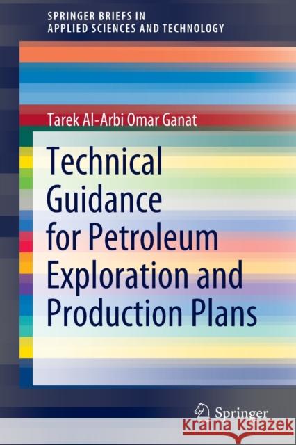 Technical Guidance for Petroleum Exploration and Production Plans Tarek Al Ganat 9783030452490 Springer
