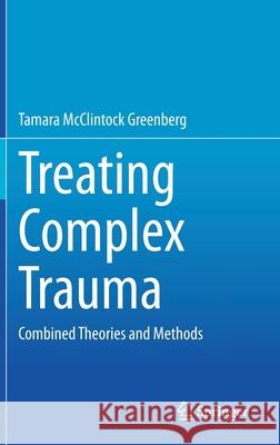 Treating Complex Trauma: Combined Theories and Methods Greenberg, Tamara McClintock 9783030452841 Springer