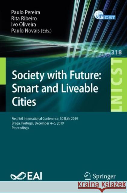Society with Future: Smart and Liveable Cities: First Eai International Conference, Sc4life 2019, Braga, Portugal, December 4-6, 2019, Proceedings Pereira, Paulo 9783030452926