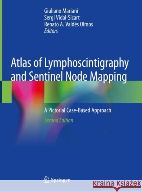 Atlas of Lymphoscintigraphy and Sentinel Node Mapping: A Pictorial Case-Based Approach Mariani, Giuliano 9783030452957 Springer