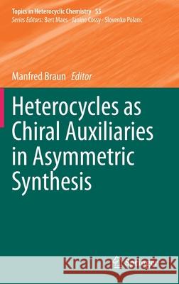 Heterocycles as Chiral Auxiliaries in Asymmetric Synthesis Manfred Braun 9783030453039 Springer