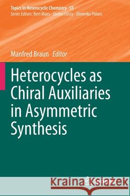 Heterocycles as Chiral Auxiliaries in Asymmetric Synthesis Manfred Braun 9783030453060 Springer