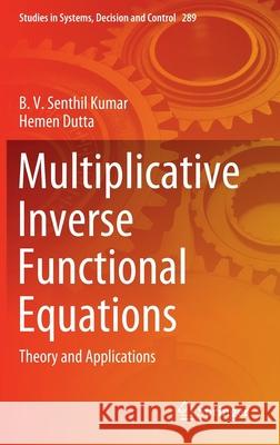 Multiplicative Inverse Functional Equations: Theory and Applications Senthil Kumar, B. V. 9783030453541 Springer