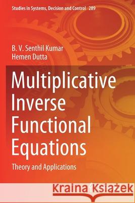 Multiplicative Inverse Functional Equations: Theory and Applications B. V. Senthi Hemen Dutta 9783030453572