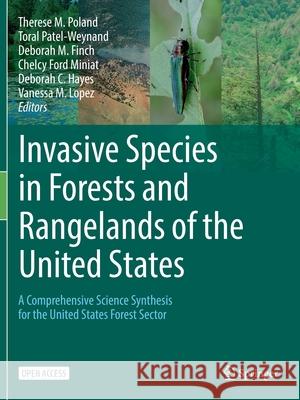 Invasive Species in Forests and Rangelands of the United States: A Comprehensive Science Synthesis for the United States Forest Sector Therese M. Poland Toral Patel-Weynand Deborah M. Finch 9783030453695