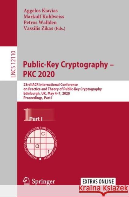 Public-Key Cryptography - Pkc 2020: 23rd Iacr International Conference on Practice and Theory of Public-Key Cryptography, Edinburgh, Uk, May 4-7, 2020 Kiayias, Aggelos 9783030453732 Springer