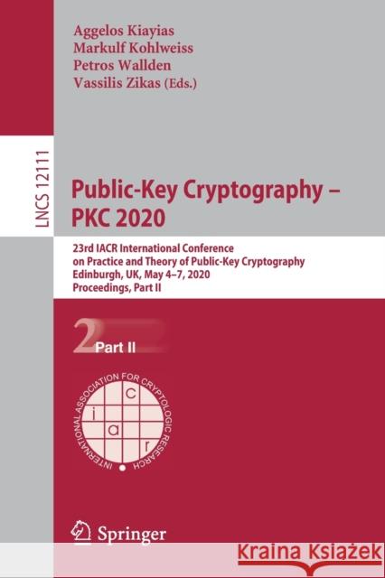 Public-Key Cryptography - Pkc 2020: 23rd Iacr International Conference on Practice and Theory of Public-Key Cryptography, Edinburgh, Uk, May 4-7, 2020 Kiayias, Aggelos 9783030453879 Springer