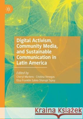 Digital Activism, Community Media, and Sustainable Communication in Latin America Cheryl Martens Cristina Venegas Etsa Frankli 9783030453961 Palgrave MacMillan