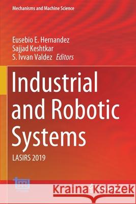 Industrial and Robotic Systems: Lasirs 2019 Eusebio E. Hernandez Sajjad Keshtkar S. Ivvan Valdez 9783030454043 Springer