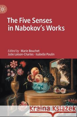 The Five Senses in Nabokov's Works Marie Bouchet Julie Loison-Charles Isabelle Poulin 9783030454050 Palgrave MacMillan
