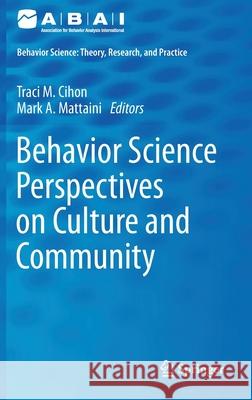 Behavior Science Perspectives on Culture and Community Mark A. Mattaini Traci M. Cihon 9783030454203