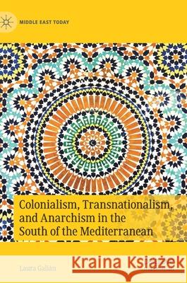 Colonialism, Transnationalism, and Anarchism in the South of the Mediterranean Gali 9783030454487 Palgrave MacMillan