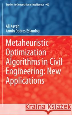 Metaheuristic Optimization Algorithms in Civil Engineering: New Applications Ali Kaveh Armin Dadra 9783030454722 Springer