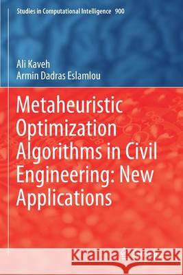 Metaheuristic Optimization Algorithms in Civil Engineering: New Applications Ali Kaveh Armin Dadra 9783030454753 Springer