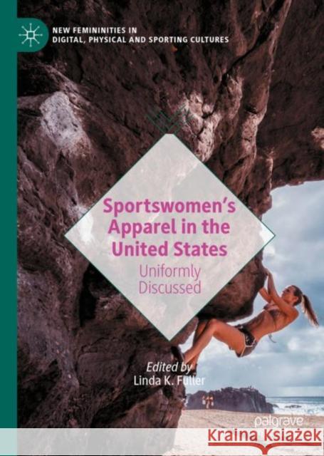 Sportswomen's Apparel in the United States: Uniformly Discussed Fuller, Linda K. 9783030454760