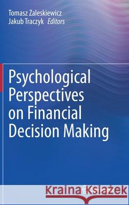 Psychological Perspectives on Financial Decision Making Tomasz Zaleśkiewicz Jakub Traczyk 9783030454999 Springer