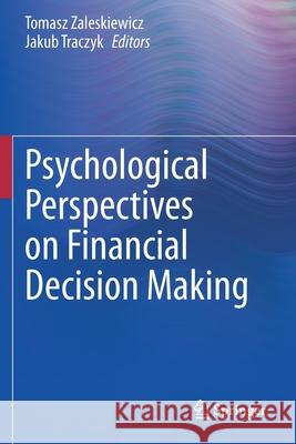 Psychological Perspectives on Financial Decision Making Tomasz Zaleskiewicz Jakub Traczyk 9783030455026 Springer