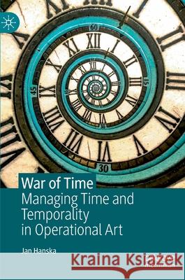 War of Time: Managing Time and Temporality in Operational Art Hanska, Jan 9783030455163 Palgrave MacMillan