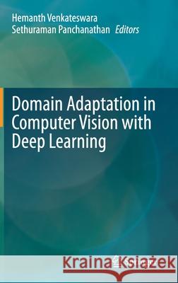 Domain Adaptation in Computer Vision with Deep Learning Hemanth Venkateswara Sethuraman Panchanathan 9783030455286