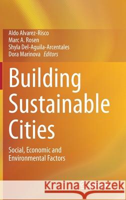 Building Sustainable Cities: Social, Economic and Environmental Factors Alvarez-Risco, Aldo 9783030455323 Springer