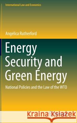 Energy Security and Green Energy: National Policies and the Law of the Wto Rutherford, Angelica 9783030455545