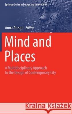 Mind and Places: A Multidisciplinary Approach to the Design of Contemporary City Anzani, Anna 9783030455651 Springer