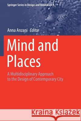 Mind and Places: A Multidisciplinary Approach to the Design of Contemporary City Anna Anzani 9783030455682 Springer