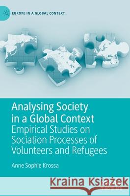 Analysing Society in a Global Context: Empirical Studies on Sociation Processes of Volunteers and Refugees Krossa, Anne Sophie 9783030455774