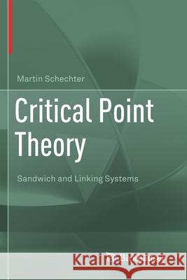 Critical Point Theory: Sandwich and Linking Systems Martin Schechter 9783030456054 Birkhauser
