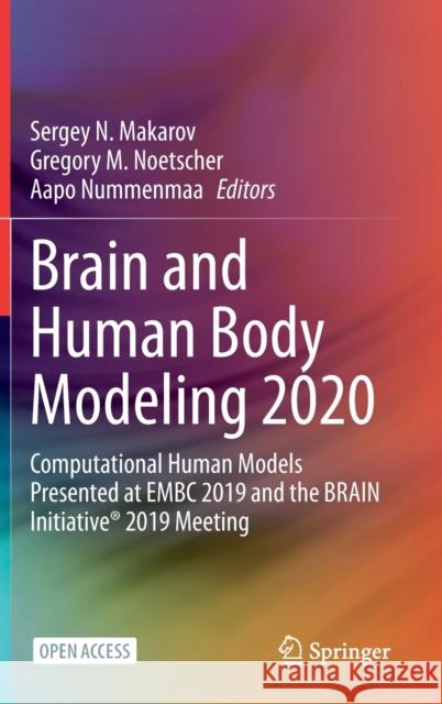 Brain and Human Body Modeling 2020: Computational Human Models Presented at Embc 2019 and the Brain Initiative(r) 2019 Meeting Makarov, Sergey N. 9783030456221 Springer