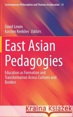 East Asian Pedagogies: Education as Formation and Transformation Across Cultures and Borders Lewin, David 9783030456726 Springer