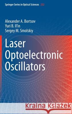 Laser Optoelectronic Oscillators Alexander A. Bortsov Yuri B. Il'in Sergey M. Smolskiy 9783030456993