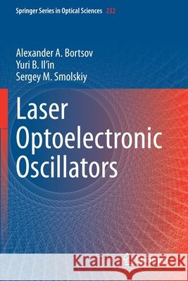 Laser Optoelectronic Oscillators Bortsov, Alexander A., Yuri B. Il’in, Sergey M. Smolskiy 9783030457020 Springer International Publishing
