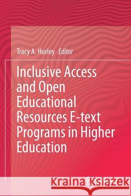 Inclusive Access and Open Educational Resources E-Text Programs in Higher Education Tracy A. Hurley 9783030457327 Springer