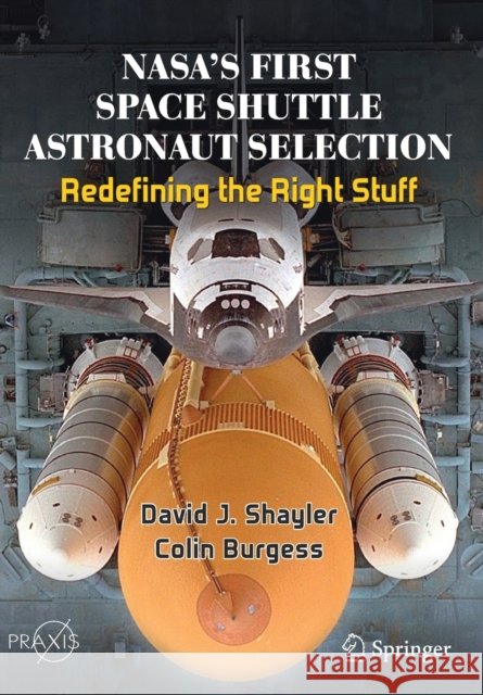 Nasa's First Space Shuttle Astronaut Selection: Redefining the Right Stuff Shayler, David J. 9783030457419