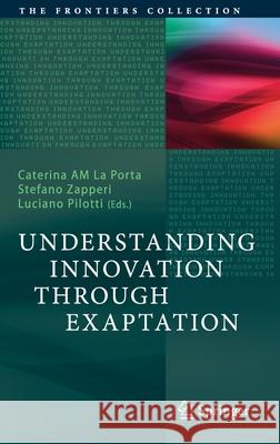 Understanding Innovation Through Exaptation Caterina L Stefano Zapperi Luciano Pilotti 9783030457839 Springer