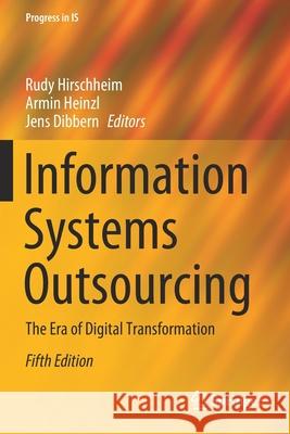 Information Systems Outsourcing: The Era of Digital Transformation Rudy Hirschheim Armin Heinzl Jens Dibbern 9783030458218