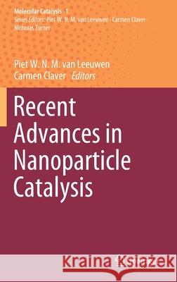 Recent Advances in Nanoparticle Catalysis Piet W. N. M. Va Carmen Claver 9783030458225 Springer