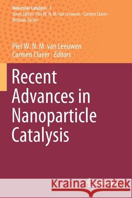 Recent Advances in Nanoparticle Catalysis Piet W. N. M. Va Carmen Claver 9783030458256 Springer