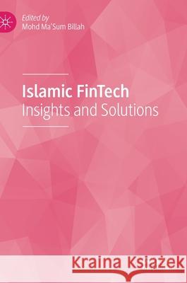Islamic Fintech: Insights and Solutions Billah, Mohd Ma'sum 9783030458263