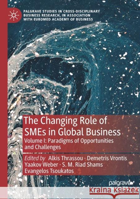 The Changing Role of Smes in Global Business: Volume I: Paradigms of Opportunities and Challenges Thrassou, Alkis 9783030458331