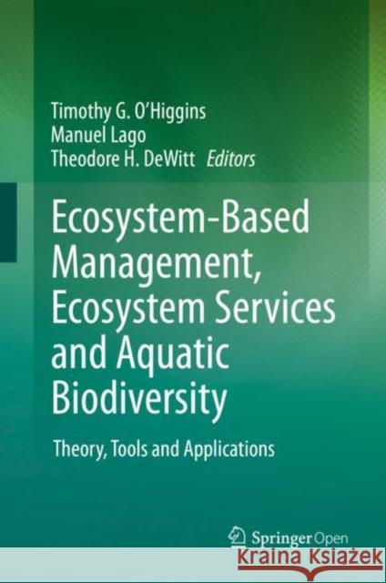 Ecosystem-Based Management, Ecosystem Services and Aquatic Biodiversity: Theory, Tools and Applications O'Higgins, Timothy G. 9783030458423 Springer