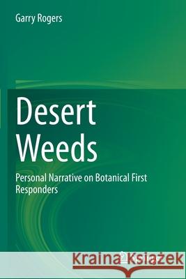 Desert Weeds: Personal Narrative on Botanical First Responders Garry Rogers 9783030458560 Springer