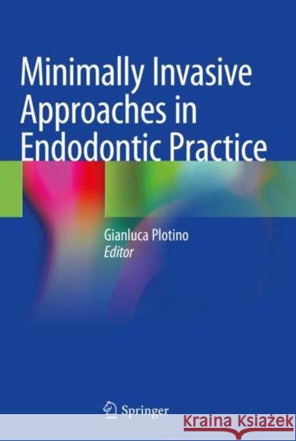 Minimally Invasive Approaches in Endodontic Practice Gianluca Plotino 9783030458652 Springer
