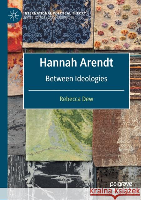 Hannah Arendt: Between Ideologies Rebecca Dew 9783030458836 Palgrave MacMillan